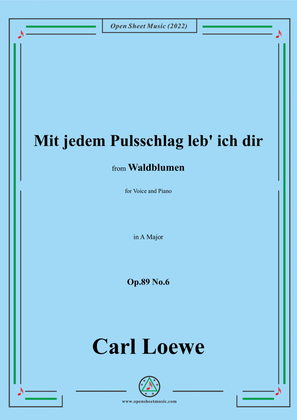 Loewe-Mit jedem Pulsschlag leb' ich dir,Op.89 No.6,in A Major