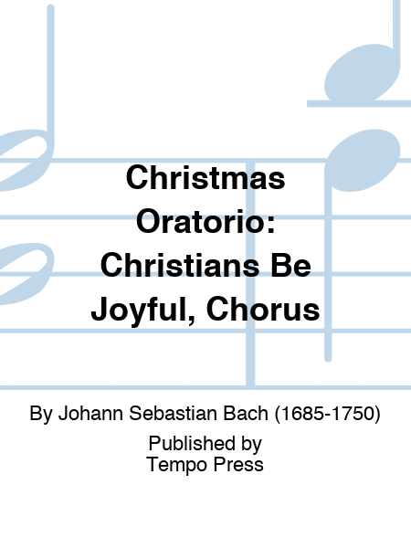 CHRISTMAS ORATORIO: Christians Be Joyful, Chorus