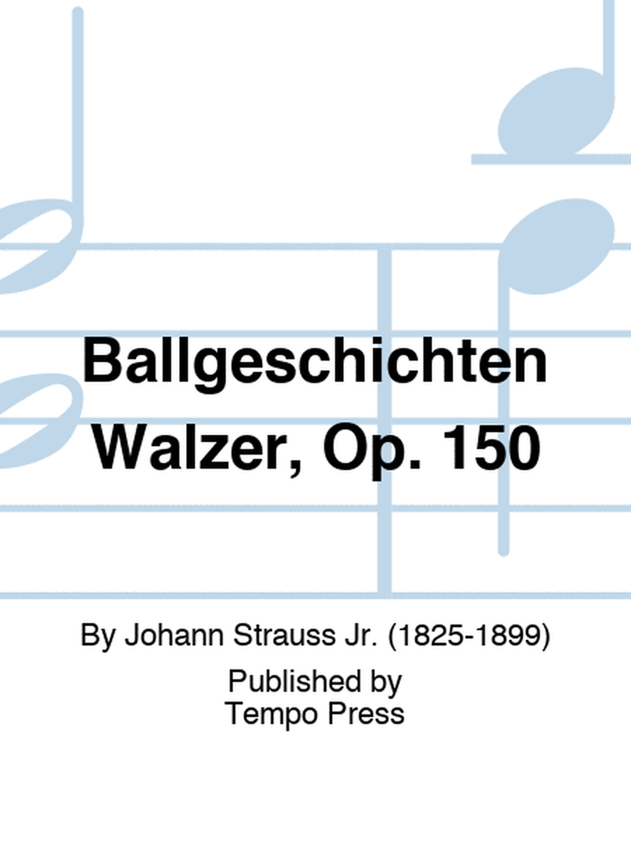 Ballgeschichten Walzer, Op. 150
