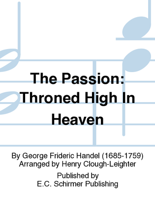 Book cover for The Passion: Throned High In Heaven