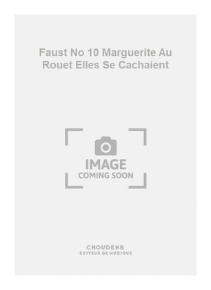 Faust No 10 Marguerite Au Rouet Elles Se Cachaient