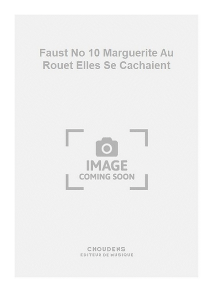 Faust No 10 Marguerite Au Rouet Elles Se Cachaient