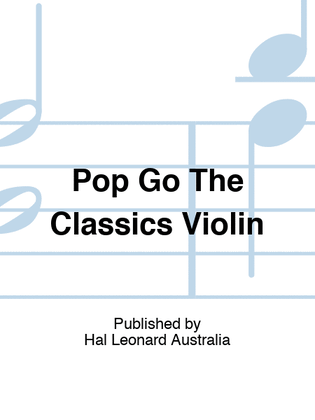 Pop Go The Classics For Violin/Piano