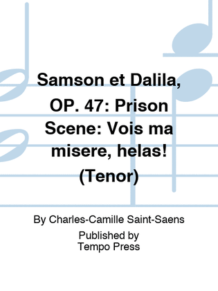 SAMSON ET DALILA, OP. 47: Prison Scene: Vois ma misere, helas! (Tenor)