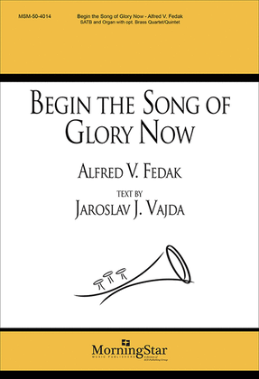 Begin the Song of Glory Now (Choral Score)