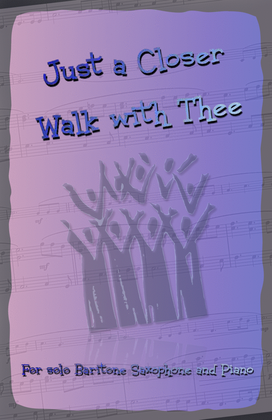 Book cover for Just A Closer Walk With Thee, Gospel Hymn for Baritone Saxophone and Piano