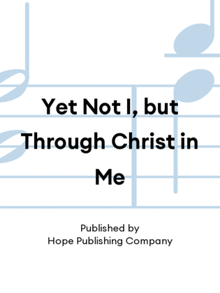 Book cover for Yet Not I, but Through Christ in Me