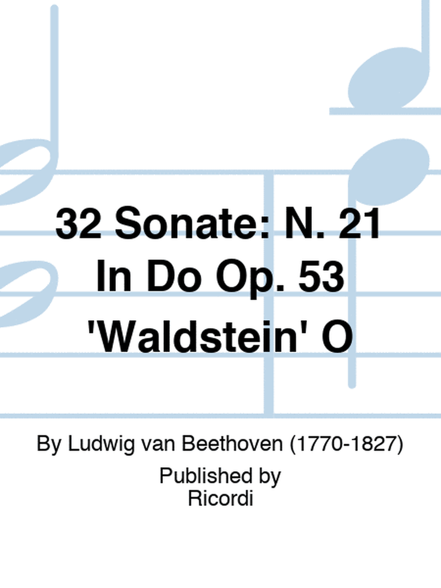32 Sonate: N. 21 In Do Op. 53 'Waldstein' O