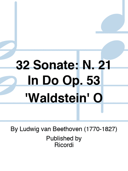 32 Sonate: N. 21 In Do Op. 53 'Waldstein' O
