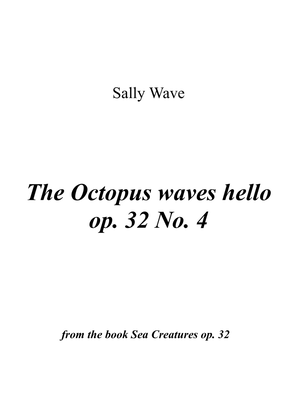 The Octopus waves hello No. 4 op. 32