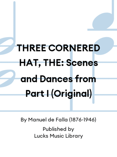 THREE CORNERED HAT, THE: Scenes and Dances from Part I (Original)