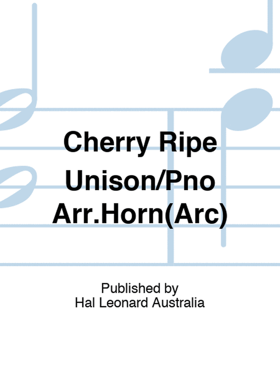Cherry Ripe Unison/Pno Arr.Horn(Arc)