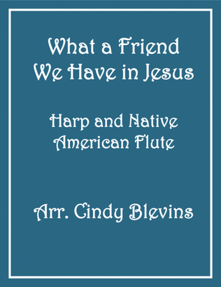 What A Friend We Have In Jesus, for Harp and Native American Flute