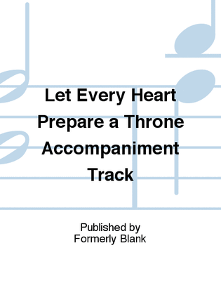 Let Every Heart Prepare a Throne Accompaniment Track