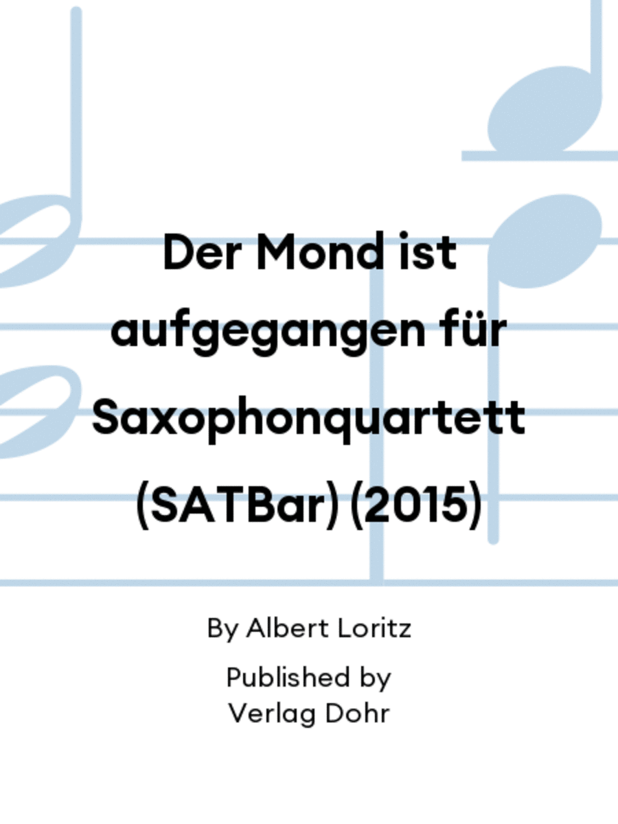 Der Mond ist aufgegangen für Saxophonquartett (SATBar) (2015)
