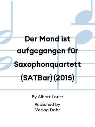 Der Mond ist aufgegangen für Saxophonquartett (SATBar) (2015)