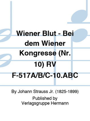 Wiener Blut - Bei dem Wiener Kongresse (Nr. 10) RV F-517A/B/C-10.ABC