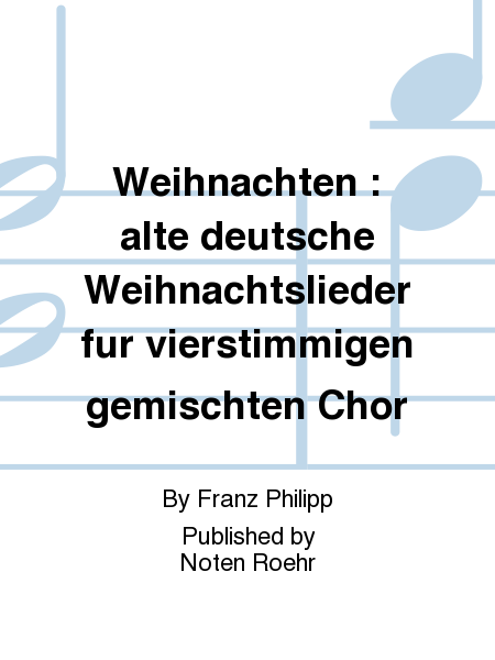 Weihnachten : alte deutsche Weihnachtslieder fur vierstimmigen gemischten Chor