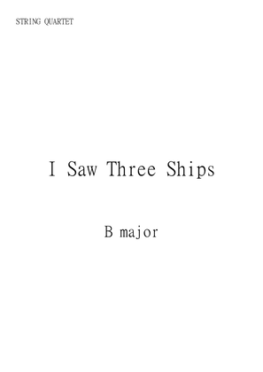 I Saw Three Ships, Traditional English Christmas Music in B Major for String Quartet. Intermediate.