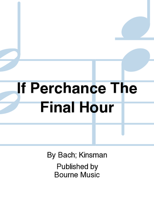If Perchance The Final Hour