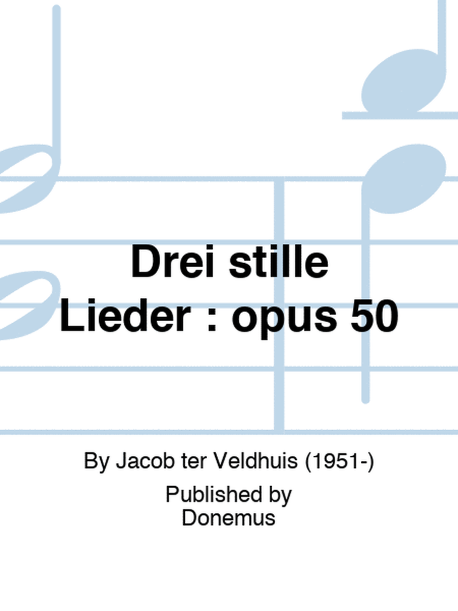 Drei stille Lieder : opus 50
