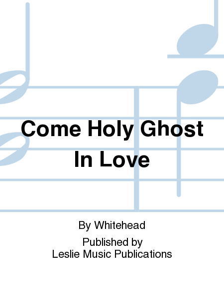 Come Holy Ghost in Love