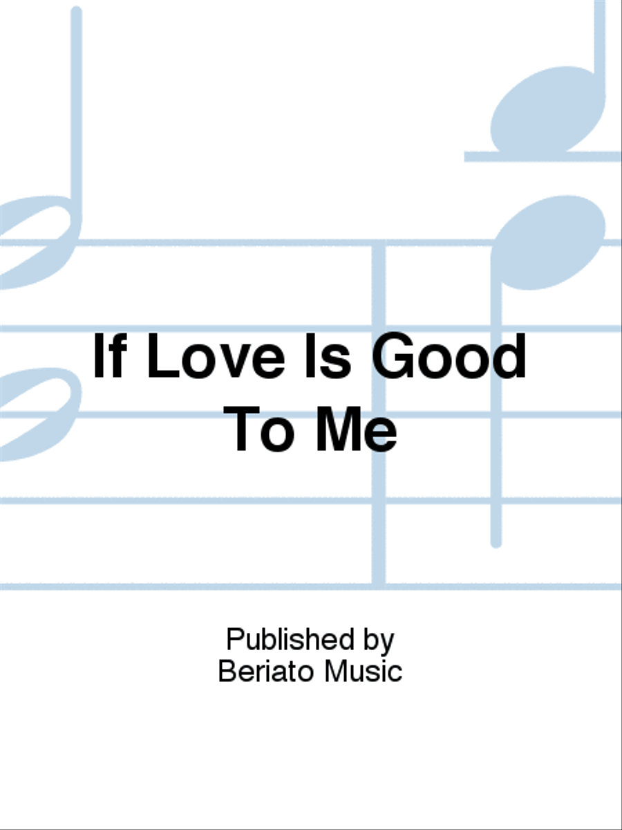 If Love Is Good To Me If Love Is Good To Me Piano, Vocal, Guitar scores gallery preview page 1