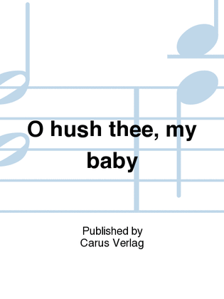 O hush thee, my baby