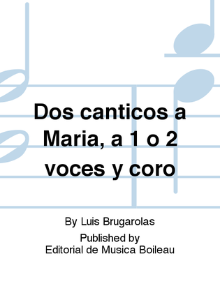 Dos canticos a Maria, a 1 o 2 voces y coro
