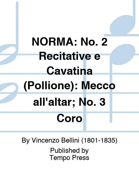 NORMA: No. 2 Recitative e Cavatina (Pollione): Mecco all