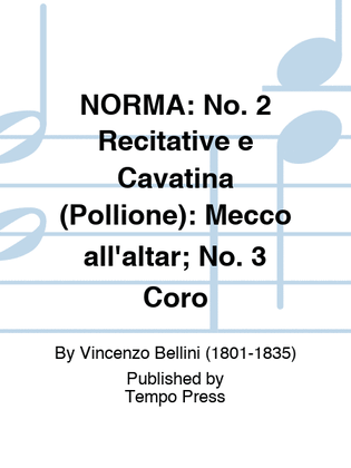 NORMA: No. 2 Recitative e Cavatina (Pollione): Mecco all'altar; No. 3 Coro
