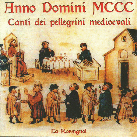 La Rossignol: Anno Domini MCCC - Canti dei pellegrini medioevali