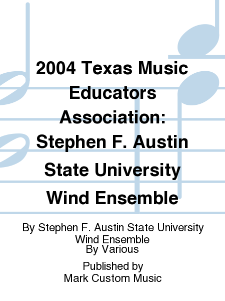 2004 Texas Music Educators Association: Stephen F. Austin State University Wind Ensemble