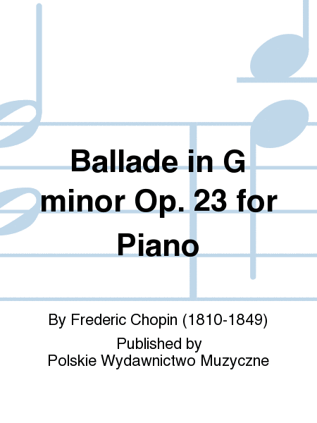 Ballade in G minor Op. 23 for Piano