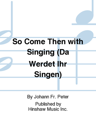 Book cover for So Come Then with Singing (da Werdet Ihr Singen)