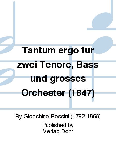 Tantum ergo für zwei Tenöre, Bass und großes Orchester (1847)