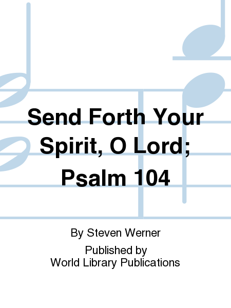 Send Forth Your Spirit, O Lord; Psalm 104