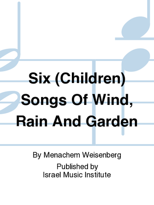 Six (Children) Songs Of Wind, Rain and Garden