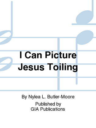 Book cover for I Can Picture Jesus Toiling