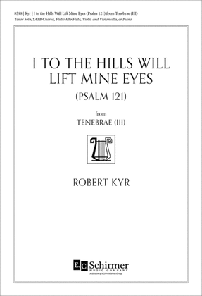 I to the Hills Will Lift Mine Eyes (Psalm 121): from Tenebrae (III) (Choral Score)