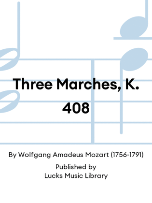 Three Marches, K. 408