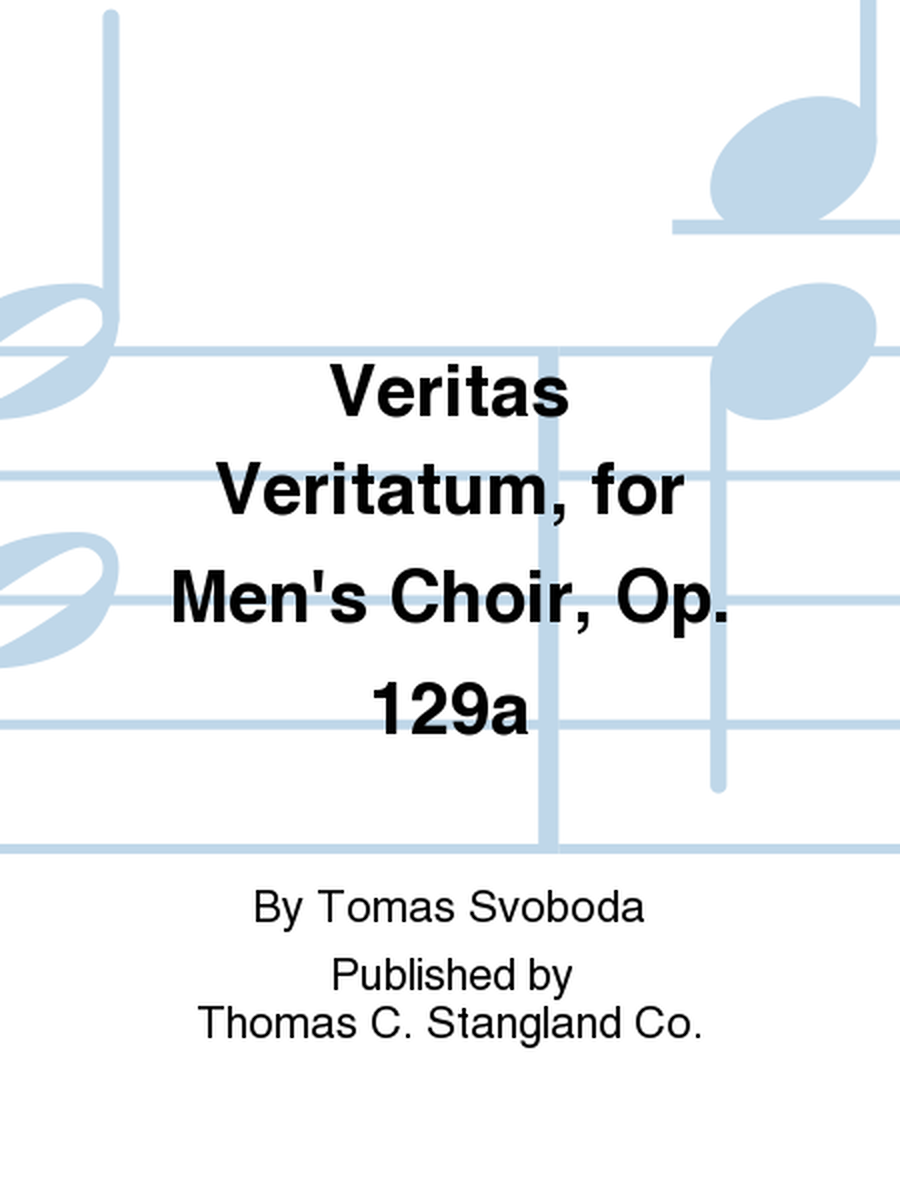 Veritas Veritatum, for Men's Choir, Op. 129a
