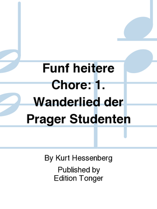 Funf heitere Chore: 1. Wanderlied der Prager Studenten