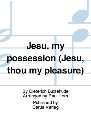 Jesu, my possession (Jesu, thou my pleasure)