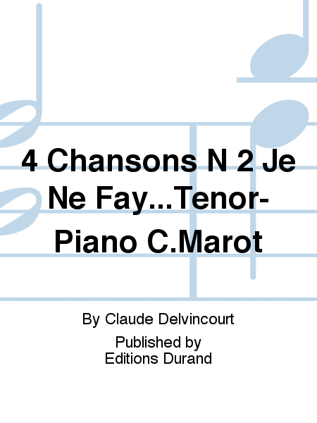 4 Chansons N 2 Je Ne Fay...Tenor-Piano C.Marot