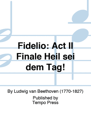 FIDELIO: Act II Finale Heil sei dem Tag!