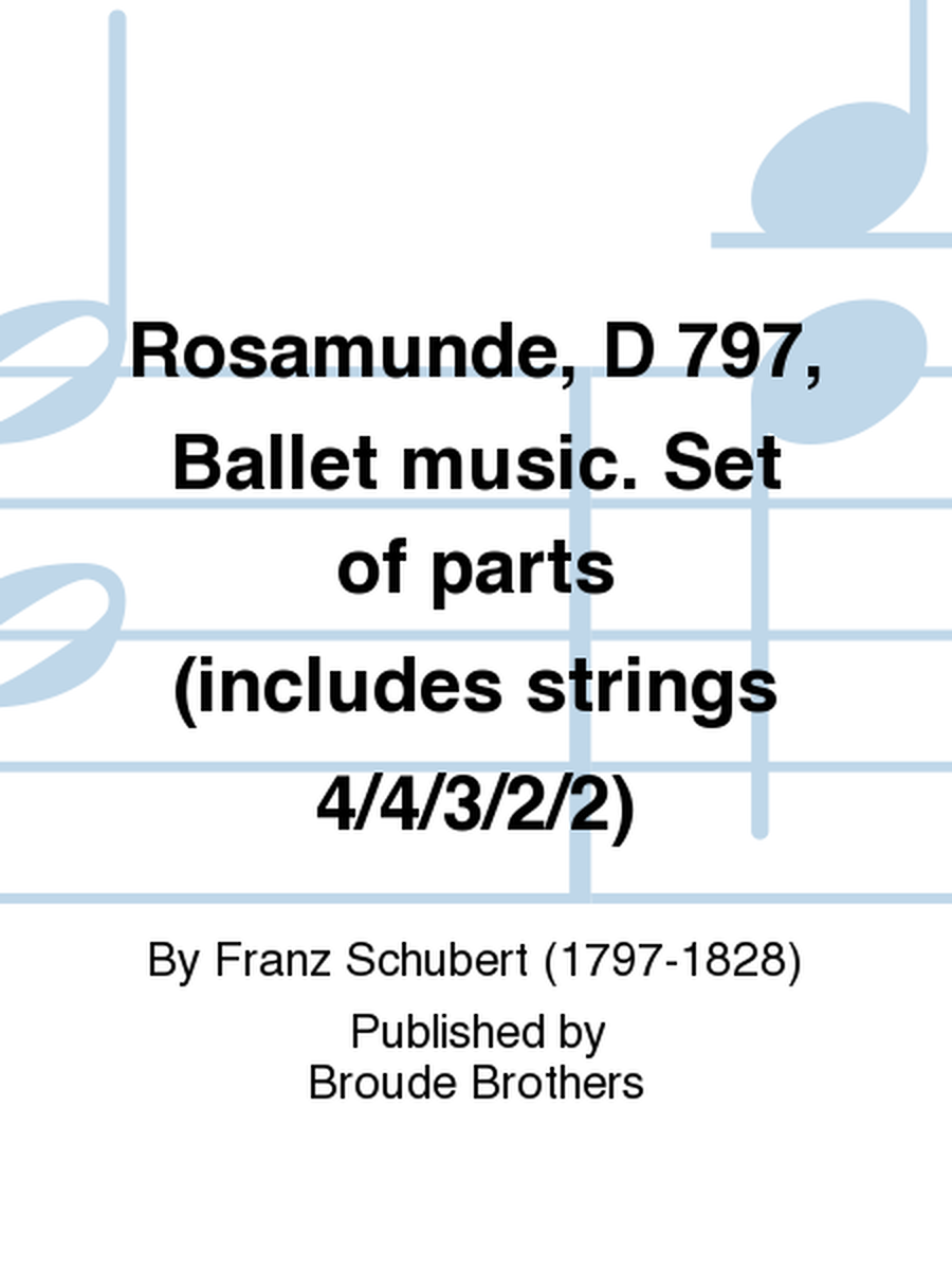 Rosamunde, D 797, Ballet music. Set of parts (includes strings 4/4/3/2/2)