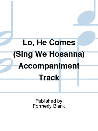 Lo, He Comes (Sing We Hosanna) Accompaniment Track