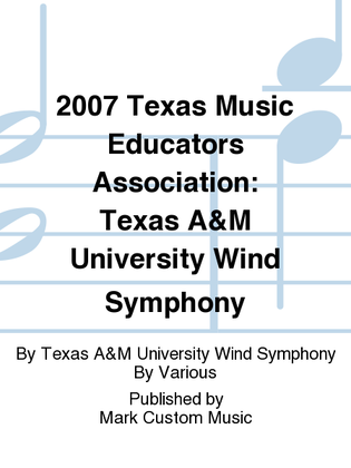 2007 Texas Music Educators Association: Texas A&M University Wind Symphony