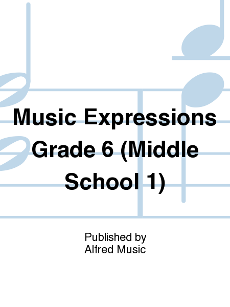 Music Expressions[TM] Grade 6 (Middle School 1): Musical: It